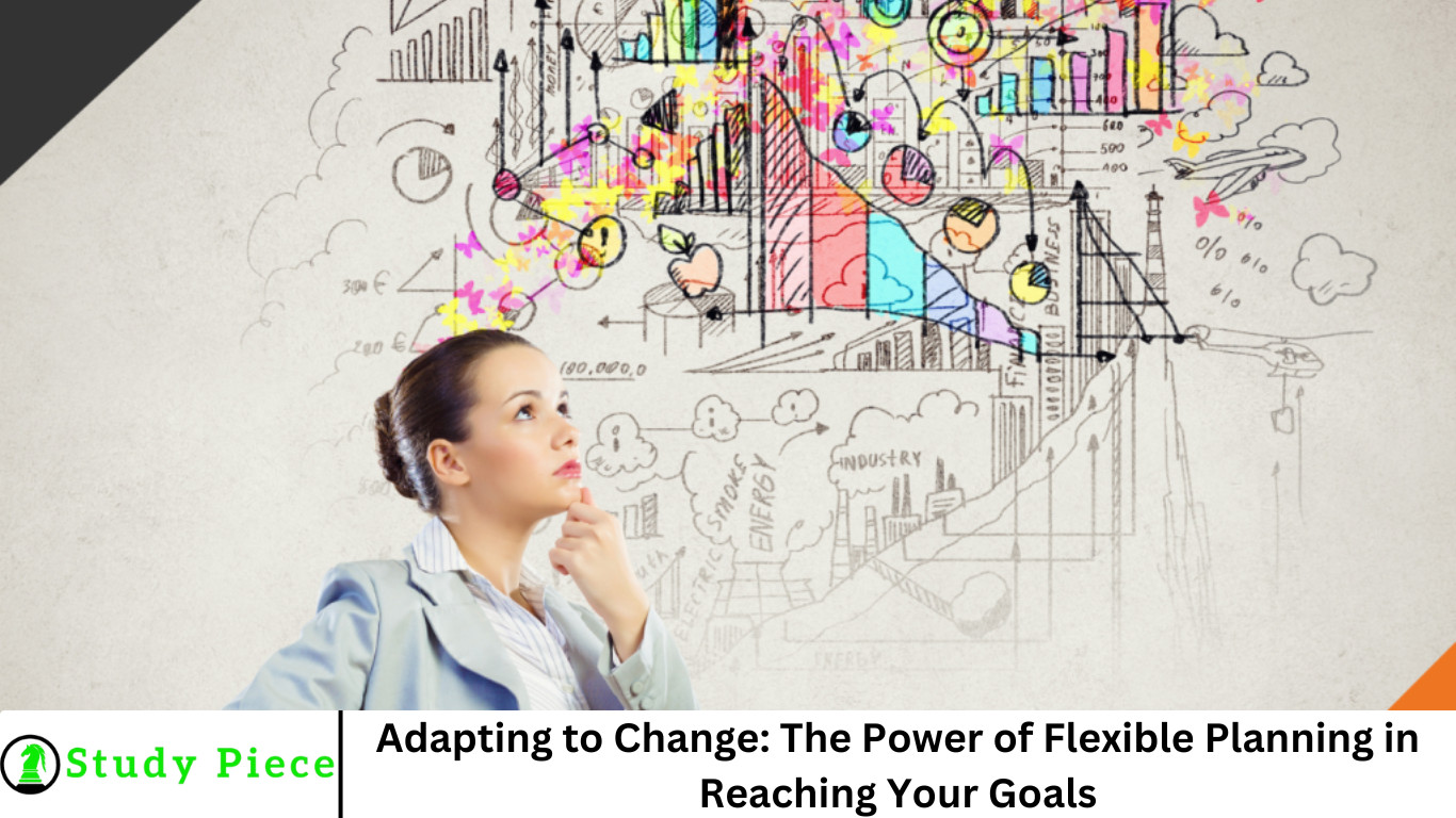 Adapting to Change: The Power of Flexible Planning in Reaching Your Goals